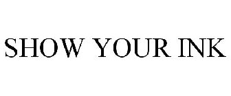SHOW YOUR INK
