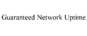 GUARANTEED NETWORK UPTIME