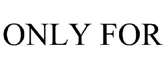 ONLY FOR