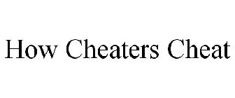 HOW CHEATERS CHEAT