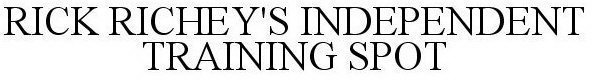 RICK RICHEY'S INDEPENDENT TRAINING SPOT