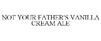 NOT YOUR FATHER'S VANILLA CREAM ALE