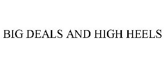 BIG DEALS AND HIGH HEELS