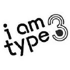 I AM TYPE 3