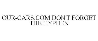 OUR-CARS.COM DON'T FORGET THE HYPHEN