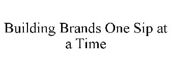 BUILDING BRANDS ONE SIP AT A TIME