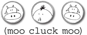 (MOO CLUCK MOO)