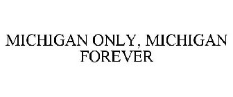 MICHIGAN ONLY, MICHIGAN FOREVER