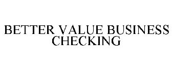 BETTER VALUE BUSINESS CHECKING