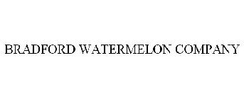 BRADFORD WATERMELON COMPANY