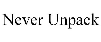 NEVER UNPACK