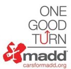 ONE GOOD TURN MADD CARSFORMADD.ORG