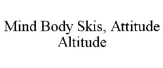 MIND BODY SKIS, ATTITUDE ALTITUDE