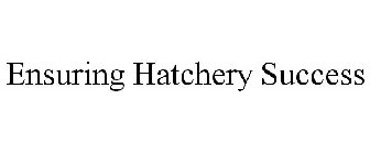 ENSURING HATCHERY SUCCESS