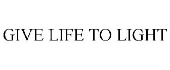 GIVE LIFE TO LIGHT