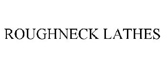 ROUGHNECK LATHES