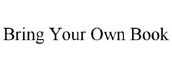 BRING YOUR OWN BOOK