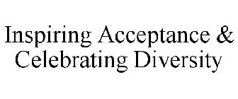 INSPIRING ACCEPTANCE & CELEBRATING DIVERSITY