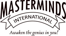 MASTERMINDS INTERNATIONAL AWAKEN THE GENIUS IN YOU!