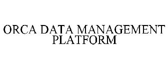 ORCA DATA MANAGEMENT PLATFORM