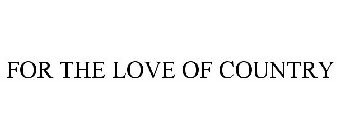 FOR THE LOVE OF COUNTRY