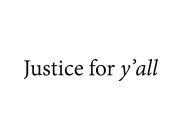 JUSTICE FOR Y'ALL
