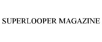 SUPERLOOPER MAGAZINE