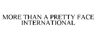 MORE THAN A PRETTY FACE INTERNATIONAL