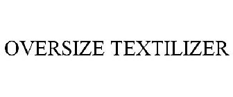 OVERSIZE TEXTILIZER