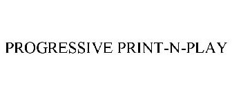 PROGRESSIVE PRINT-N-PLAY