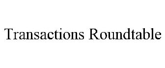 TRANSACTIONS ROUNDTABLE