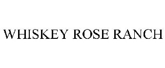 WHISKEY ROSE RANCH