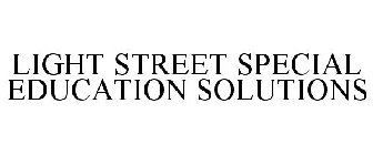 LIGHT STREET SPECIAL EDUCATION SOLUTIONS