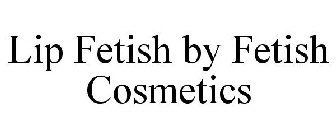 LIP FETISH BY FETISH COSMETICS