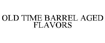 OLD TIME BARREL AGED FLAVORS