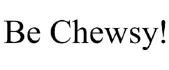 BE CHEWSY!