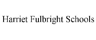 HARRIET FULBRIGHT SCHOOLS