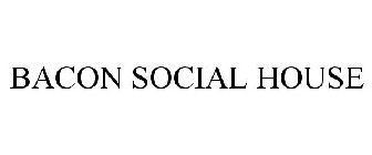 BACON SOCIAL HOUSE