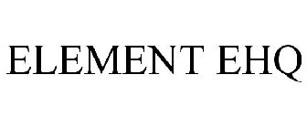 ELEMENT EHQ