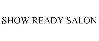 SHOW READY SALON