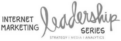 INTERNET MARKETING LEADERSHIP SERIES STRATEGY MEDIA ANALYTICS