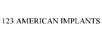 123 AMERICAN IMPLANTS