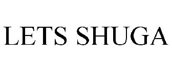 LETS SHUGA