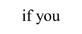 IF YOU