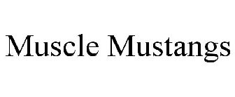 MUSCLE MUSTANGS