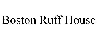 BOSTON RUFF HOUSE