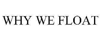 WHY WE FLOAT