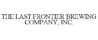 THE LAST FRONTIER BREWING COMPANY, INC.