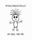 RIVALS MOJO DOLLS AND RIVALS TEAM PINS