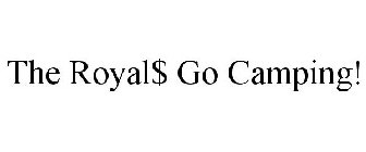 THE ROYAL$ GO CAMPING!